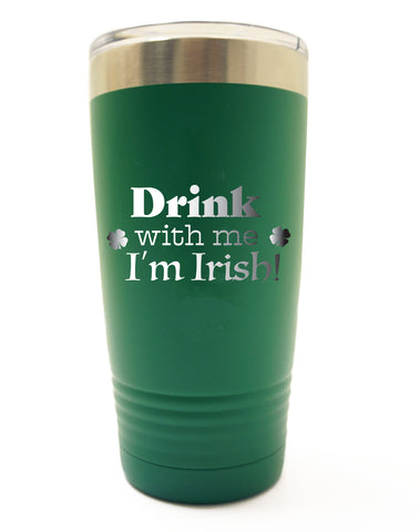 Drink With Me I'm Irish Tumbler- 30oz - 20oz - 12oz