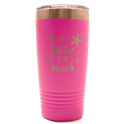 Pink 20oz Tumbler with "Life is Better at the Beach" Saying