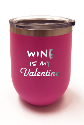 Wine is My Valentine Tumbler 12oz - 20oz - 30oz